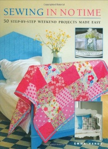 Sewing in No Time: 50 Step-By-Step Weekend Projects Made Easy