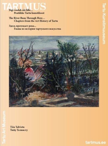 Jõgi voolab siit läbi… Peatükke Tartu kunstiloost