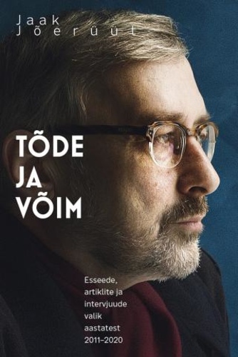 Tõde ja võim. Esseede, artiklite ja intervjuude valik aastatest 2010–2020