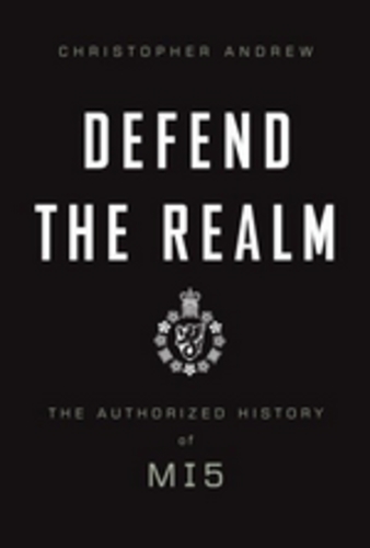 Defend the Realm: The Authorized History of MI5