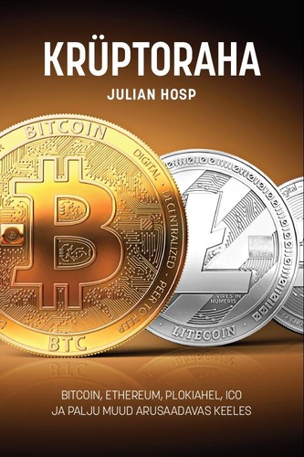 Krüptoraha. Bitcoin, Ethereum, plokiahel ja ICO ja palju muud.