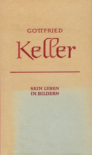 Gottfried Keller: Sein Leben in Bilder