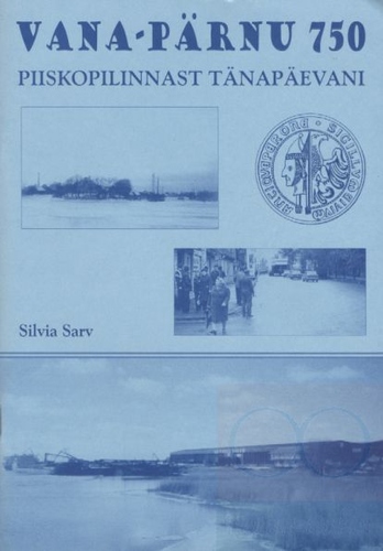Vana-Pärnu 750. Piiskopilinnast tänapäevani