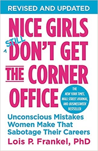 Nice Girls Don't Get the Corner Office: Unconscious Mistakes Women Make That Sabotage Their Careers