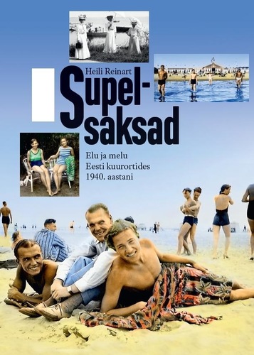 Supelsaksad. Elu ja melu Eesti kuurortides kuni 1940. aastani