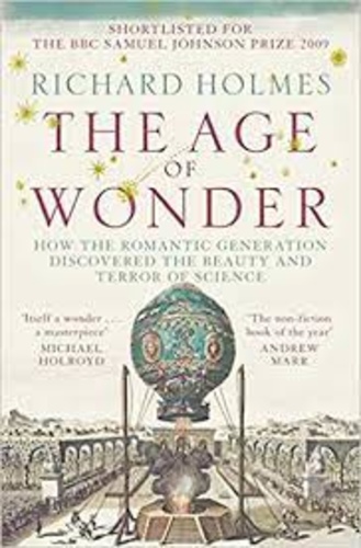 The Age of Wonder: The Romantic Generation and the Discovery of the Beauty and Terror of Science