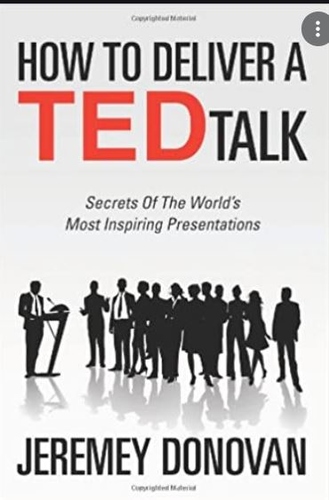 How to Deliver a Ted Talk Secrets of the world's most inspiring Presentations
