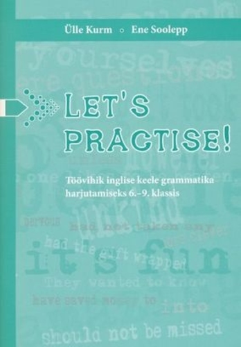 Let's practise! Töövihik inglise keele grammatika harjutamiseks 6.-9. klassis