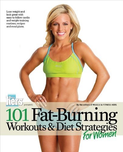 101 Fat-Burning Workouts & Diet Strategies For Women