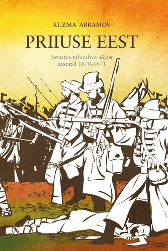 Priiuse eest. Jutustus talurahva sõjast aastatel 1670-1671