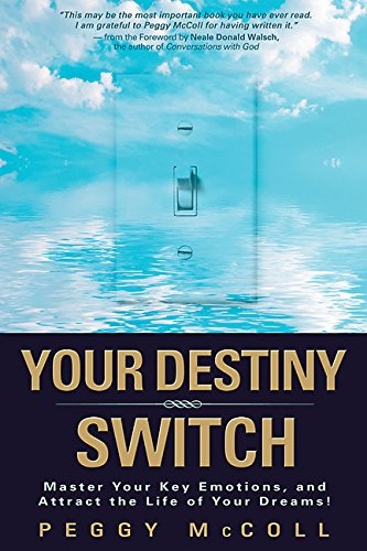 Your Destiny Switch: Master Your Key Emotions, and Attract the Life of Your Dreams