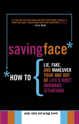 Saving Face - How to Lie, Fake, and Maneuver Your Way Out of Life's Most Awkward Situations