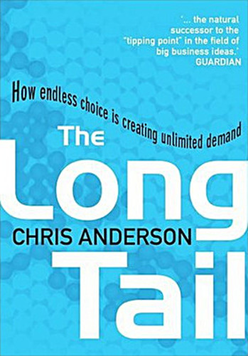The Long Tail: Why the Future of Business Is Selling Less of More