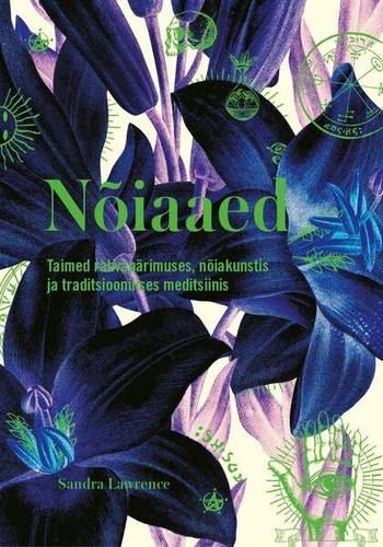 Nõiaaed. Taimed rahvapärimuses, nõiakunstis ja traditsioonilises meditsiinis