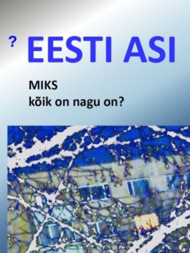 Eesti asi : miks kõik on nagu on?