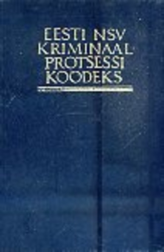 Eesti NSV kriminaalprotsessi koodeks. Ametlik tekst muudatuste ja täienduste seisuga 1. aprill 1986