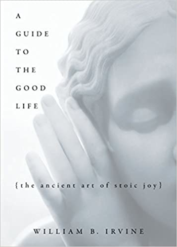 A Guide to the Good Life The Ancient Art of Stoic