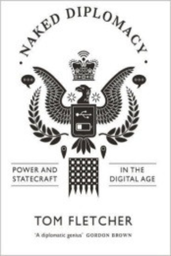 Naked Diplomacy: Power and Statecraft in the Digital Age