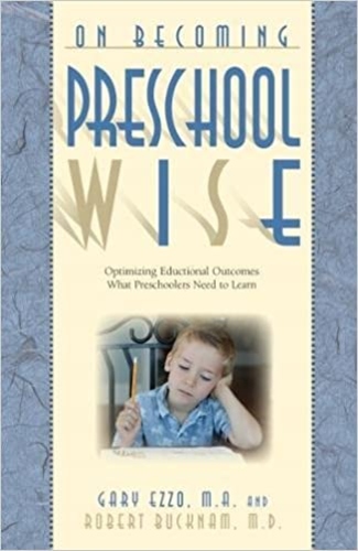 On Becoming Preschool Wise: Optimizing Educational Outcomes: what Preschoolers Need to Learn