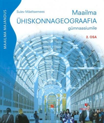 Maailma ühiskonnageograafia gümnaasiumile. 2. osa