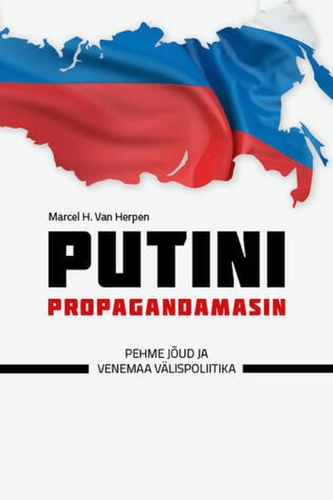 Putini propagandamasin. Pehme jõud ja Venemaa välispoliitika