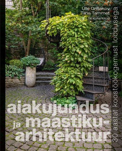 Aiakujundus ja maastikuarhitektuur. 30 aastat koostöökogemust loodusega