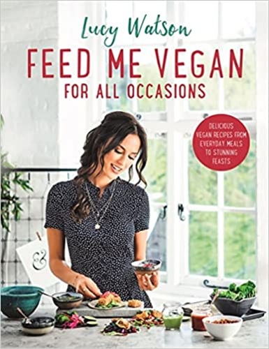 Feed Me Vegan: For All Occasions: From quick and easy meals to stunning feasts