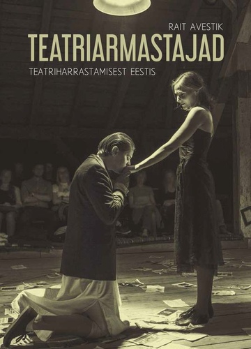 Teatriarmastajad. Teatriharrastamisest Eestis