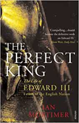 The Perfect King: The Life of Edward III, Father of the English Nation
