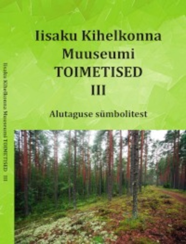 Iisaku Kihelkonna Muuseumi Toimetised III Alutaguse sümbolitest