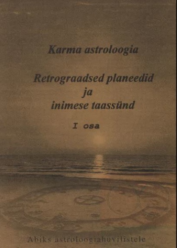 Karma astroloogia. Retrograadsed planeedid ja inimese taassünd 1.osa