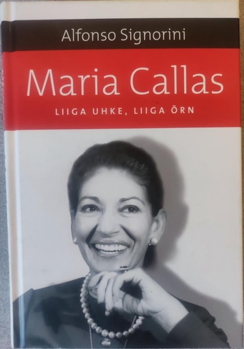 Maria Callas, Liiga uhke, liiga õrn