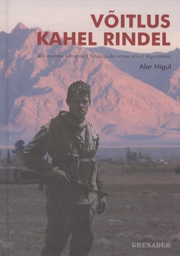 Võitlus kahel rindel ehk Eestlase juhtumised Nõukogude armee päevil Afganistanis