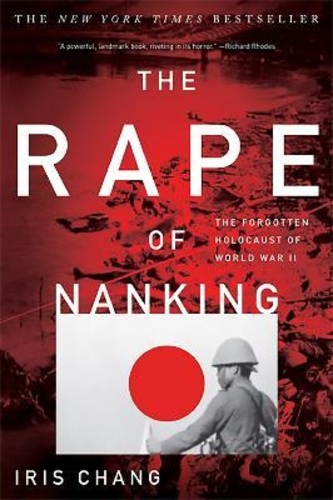 The Rape of Nanking : The Forgotten Holocaust of World War II