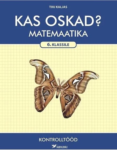 KAS OSKAD? MATEMAATIKA KONTROLLTÖÖD 6. KLASSILE