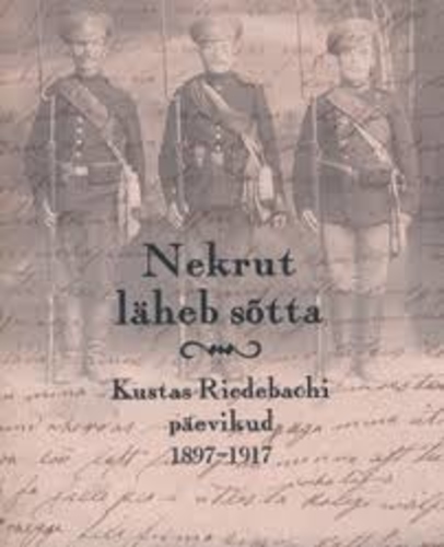 Nekrut läheb sõtta. Kustas Riedebachi päevikud 1897–1917