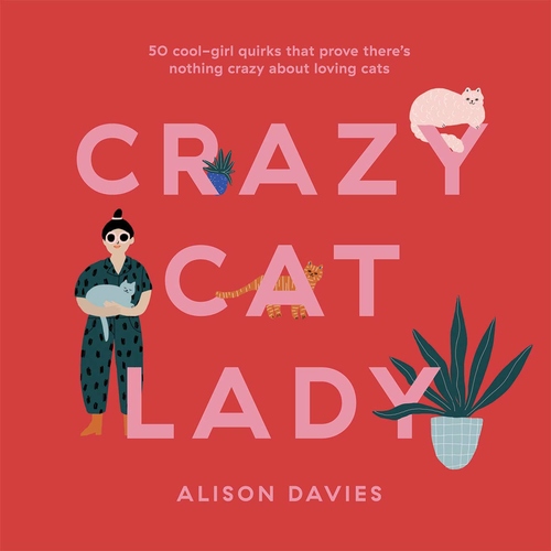 Crazy Cat Lady: 50 cool-girl quirks that prove there's nothing crazy about loving cats
