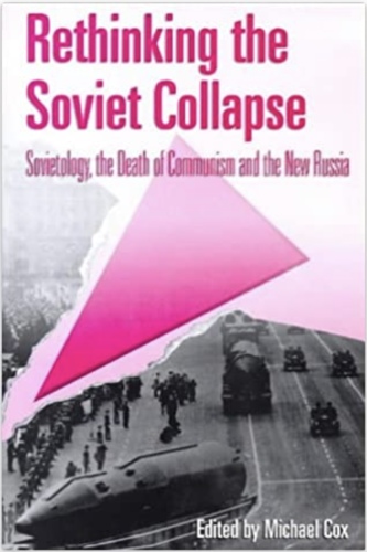 Rethinking the Soviet Collapse: Sovietology, the Death of Communism and the New Russia