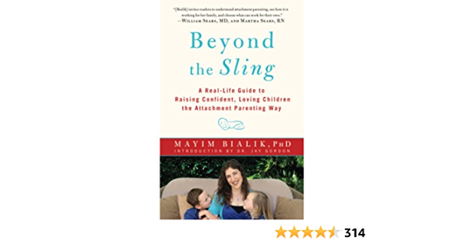 Beyond the Sling: A Real-Life Guide to Raising Confident, Loving Children the Attachment Parenting Way