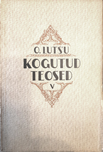 O. Luts'u kogutud teosed V