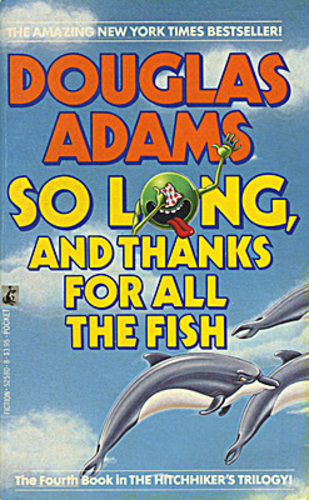 So Long, and Thanks for All the Fish (Hitchhiker's Guide to the Galaxy #4)