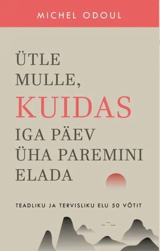Ütle mulle, kuidas iga päev üha paremini elada