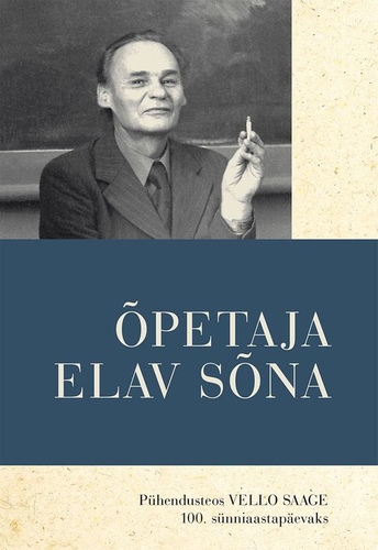 Õpetaja elav sõna. Pühendusteos Vello Saage 100. sünniaastapäevaks