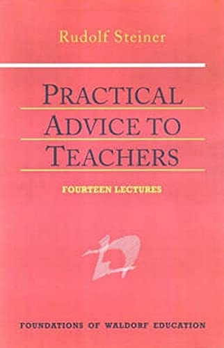 Practical Advice to Teachers: (CW 294) (Foundations of Waldorf Education)