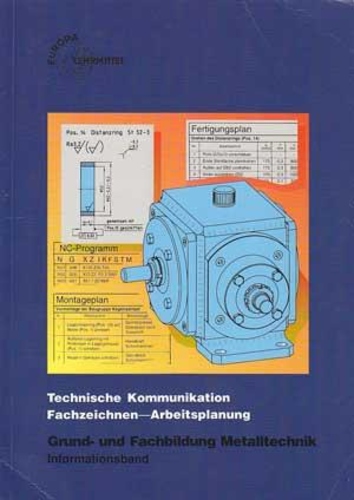 Technische Kommunikation. Fachzeichnen - Arbeitsplanung. Grund- und Fachbildung Metalltechnik.