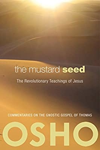 The Mustard Seed: Discourses on the Sayings of Jesus Taken from the Gospel of Thomas