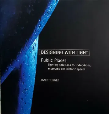Designing With Light: Public Places : Lighting Solutions for Exhibitions, Museums and Historic Spaces 