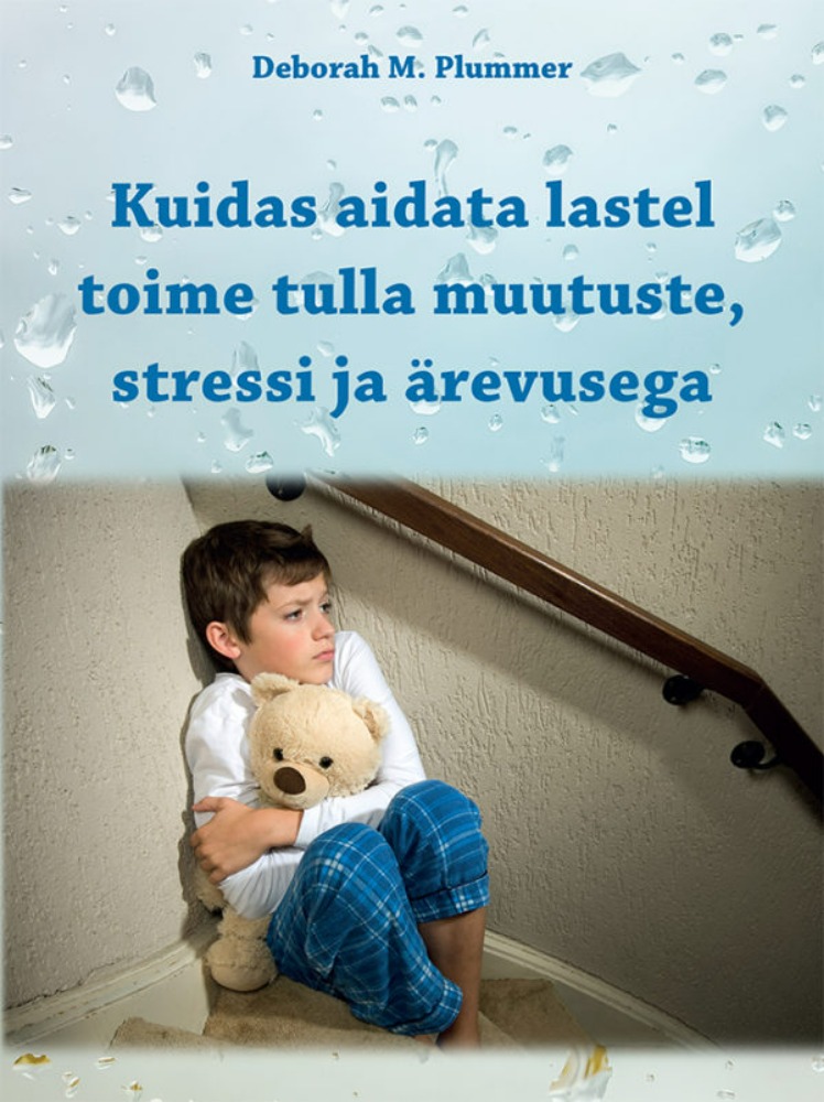 Kuidas aidata lastel toime tulla muutuste, stressi ja ärevusega