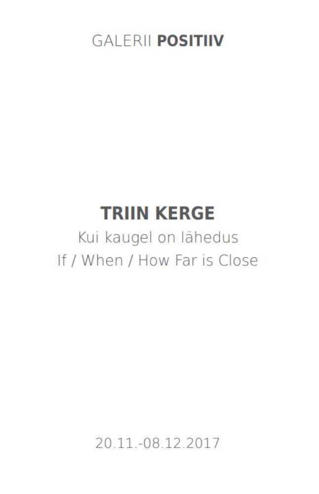 Triin Kerge. Kui kaugel on lähedus : 20.11.-08.12.2017