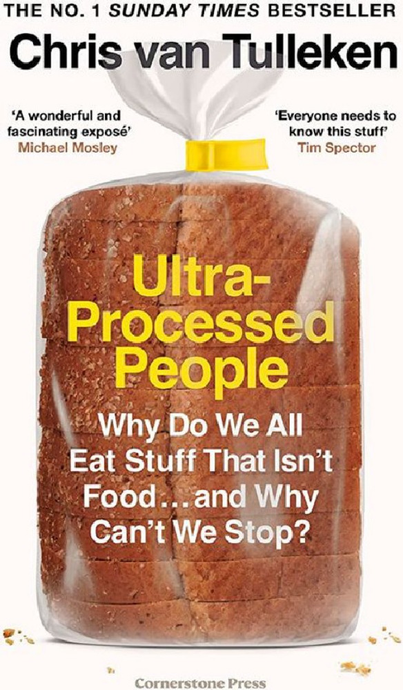 Ultra-Processed People Why Do We All Eat Stuff That Isn´t Food ... And Why Can´t We Stop?
